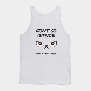 Don't Go Outside People Are There Tank Top